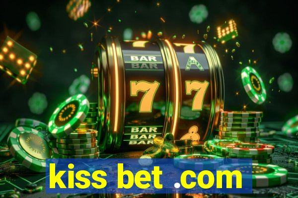 kiss bet .com